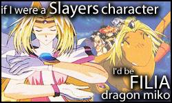 If I were a Slayers character, I'd be Filia ul Copt!  Who would you be?