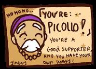 You're Picollo! You're a good supporter and you have your own ways!